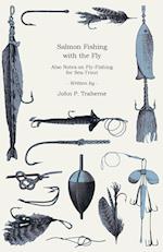 Salmon Fishing with the Fly - Also Notes on Fly-Fishing for Sea-Trout