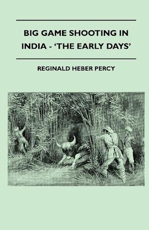 Big Game Shooting In India - 'The Early Days'