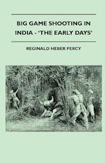 Big Game Shooting In India - 'The Early Days'