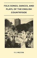 Folk Songs, Dances, And Plays, Of The English Countryside (Folklore History Series)