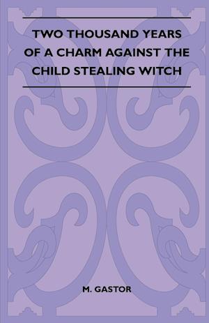 Two Thousand Years Of A Charm Against The Child Stealing Witch (Folklore History Series)