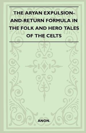 The Aryan Expulsion-And-Return Formula In The Folk And Hero Tales Of The Celts (Folklore History Series)