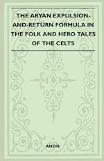 The Aryan Expulsion-And-Return Formula In The Folk And Hero Tales Of The Celts (Folklore History Series)