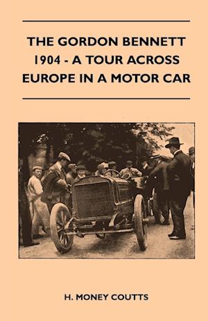 The Gordon Bennett, 1904 - A Tour Across Europe In A Motor Car