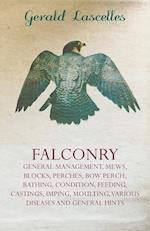 Falconry - General Management, Mews, Blocks, Perches, Bow Perch, Bathing, Condition, Feeding, Castings, Imping, Moulting, Various Diseases and General