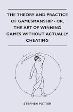 The Theory And Practice Of Gamesmanship - Or, The Art Of Winning Games Without Actually Cheating