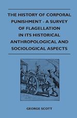 The History of Corporal Punishment - A Survey of Flagellation in Its Historical Anthropological and Sociological Aspects