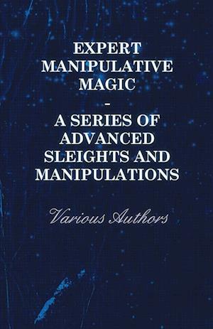 Expert Manipulative Magic - A Series of Advanced Sleights and Manipulations