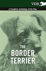 The Border Terrier - A Complete Anthology of the Dog -