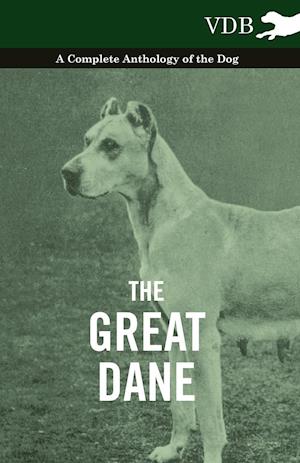 The Great Dane - A Complete Anthology of the Dog