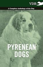 Pyrenean Dogs - A Complete Anthology of the Dog