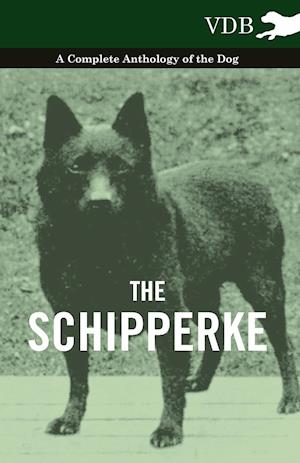 The Schipperke - A Complete Anthology of the Dog