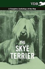 The Skye Terrier - A Complete Anthology of the Dog