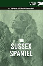 The Sussex Spaniel - A Complete Anthology of the Dog
