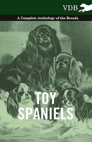 Toy Spaniels - A Complete Anthology of the Breeds