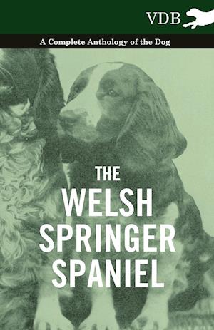 The Welsh Springer Spaniel - A Complete Anthology of the Dog