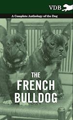The French Bulldog - A Complete Anthology of the Dog