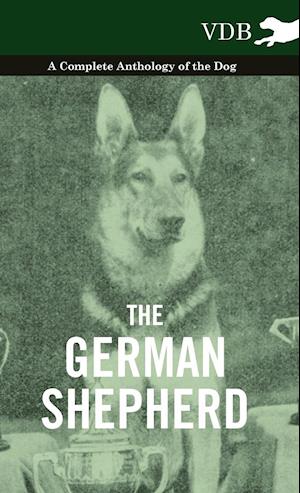 The German Shepherd - A Complete Anthology of the Dog