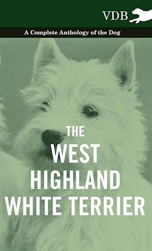 The West-Highland White Terrier - A Complete Anthology of the Dog