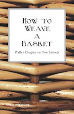 How to Weave a Basket - With a Chapter on Pine Baskets