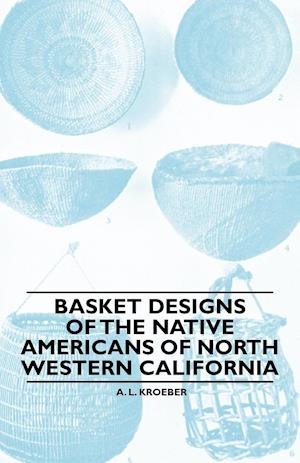 Basket Designs Of The Native Americans Of North Western California