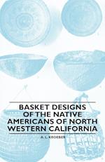 Basket Designs Of The Native Americans Of North Western California