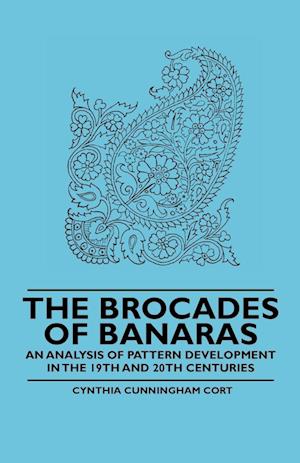 The Brocades of Banaras - An Analysis of Pattern Development in the 19th and 20th Centuries