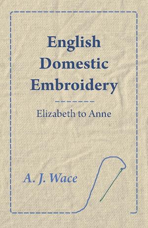 English Domestic Embroidery - Elizabeth to Anne