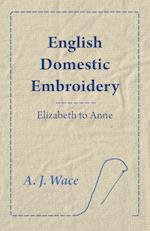 English Domestic Embroidery - Elizabeth to Anne