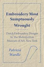 Embroidery Most Sumptuously Wrought - Dutch Embroidery Designs In The Metropolitan Museum of Art, New York