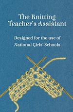 The Knitting Teacher's Assistant - Designed for the Use of National Girls' Schools