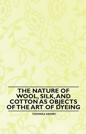 The Nature of Wool, Silk, and Cotton as Objects of the Art of Dyeing