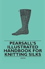 Pearsall's Illustrated Handbook for Knitting Silks