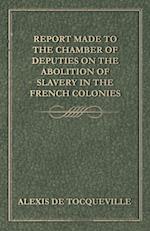 Report Made to the Chamber of Deputies on the Abolition of Slavery in the French Colonies