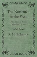 The Norsemen in the West; Or, America Before Columbus - A Tale