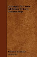 Catalogue Of A Loan Exhibition Of Early Oriental Rugs