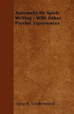 Automatic or Spirit Writing - With Other Psychic Experiences