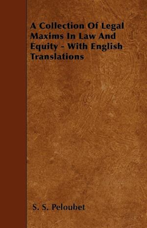 A Collection Of Legal Maxims In Law And Equity - With English Translations
