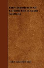 Early Experiences Of Colonial Life In South Australia