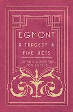 Egmont - A Tragedy in Five Acts