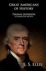 Great Americans of History - Thomas Jefferson - A Character Sketch