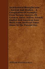 Architectural Wrought-Iron - Ancient And Modern - A Compilation Of Examples From Various Sources, Of German, Swiss, Italian, French, English And American Iron-Work From Medieval Times Down To The Present Day.