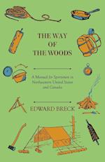 The Way Of The Woods - A Manual For Sportsmen In Northeastern United States And Canada