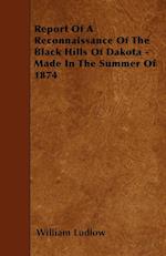 Report Of A Reconnaissance Of The Black Hills Of Dakota - Made In The Summer Of 1874