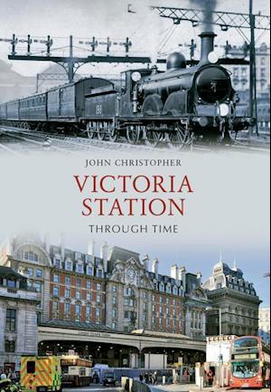 Victoria Station Through Time