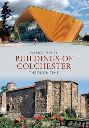 Buildings of Colchester Through Time