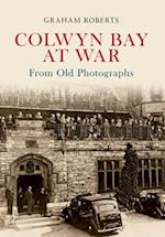 Colwyn Bay at War From Old Photographs