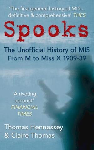 Spooks the Unofficial History of MI5 From M to Miss X 1909-39