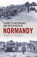 A Guide to the Beaches and Battlefields of Normandy