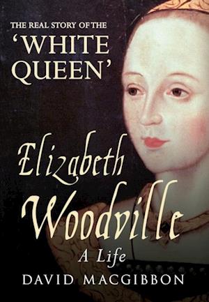 Elizabeth Woodville - A Life